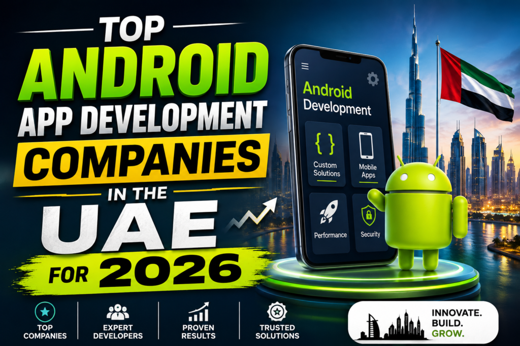 Top Android App Development Companies in the UAE for 2026